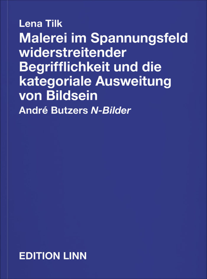 Lena Tilk, Malerei im Spannungsfeld widerstreitender Begrifflichkeit und die kategoriale Ausweitung von Bildsein. André Butzers N-Bilder