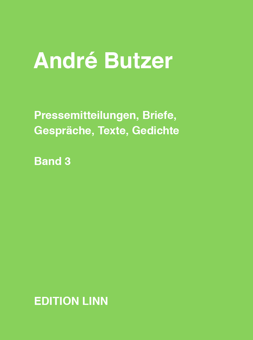 André Butzer Press Releases, Letters, Conversations, Texts, Poems Volume 3: 1999–2021