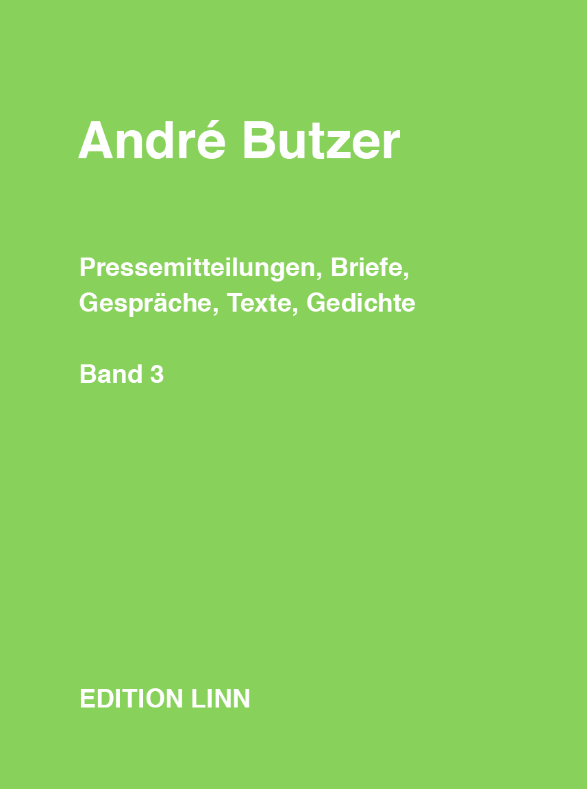 André Butzer Press Releases, Letters, Conversations, Texts, Poems Volume 3: 1999–2021